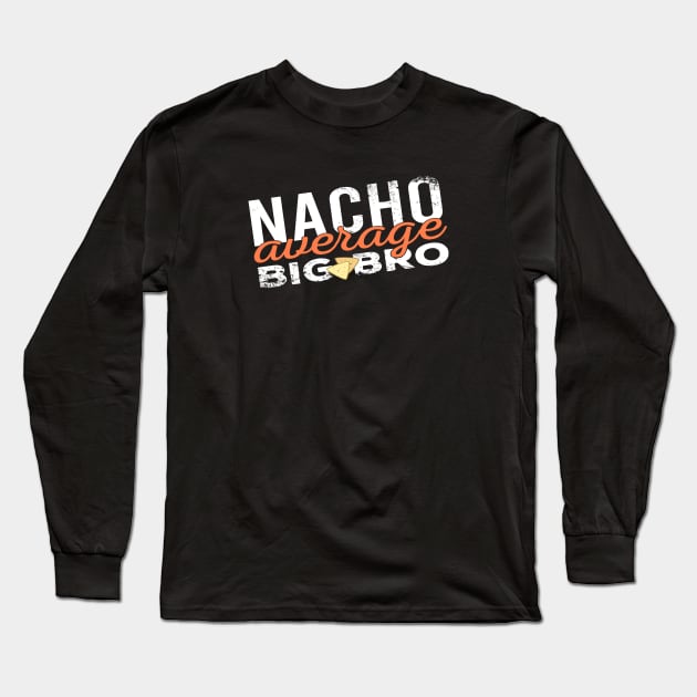 Nacho Average Big Bro Long Sleeve T-Shirt by Zen Cosmos Official